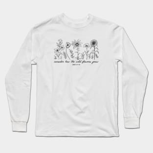 Consider How The Wildflowers Grow - Bible Verse Christian Quote Long Sleeve T-Shirt